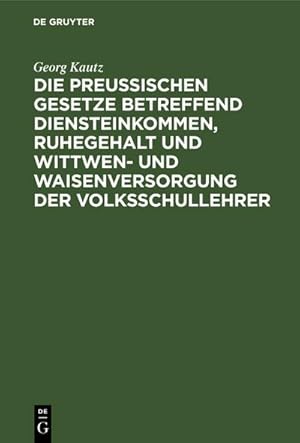 Image du vendeur pour Die Preuischen Gesetze betreffend Diensteinkommen, Ruhegehalt und Wittwen- und Waisenversorgung der Volksschullehrer mis en vente par BuchWeltWeit Ludwig Meier e.K.