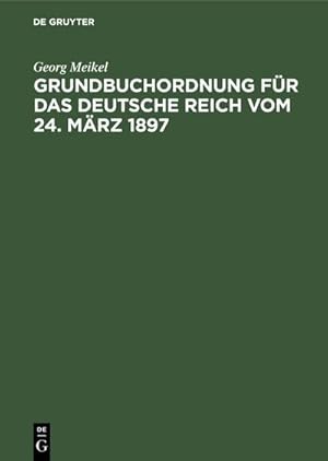 Seller image for Grundbuchordnung fr das Deutsche Reich vom 24. Mrz 1897 for sale by BuchWeltWeit Ludwig Meier e.K.