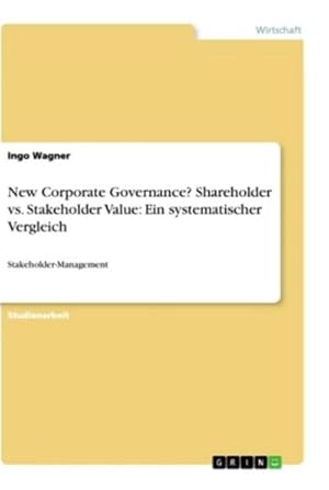 Seller image for New Corporate Governance? Shareholder vs. Stakeholder Value: Ein systematischer Vergleich for sale by BuchWeltWeit Ludwig Meier e.K.