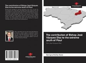 Immagine del venditore per The contribution of Bishop Jos� V�zquez D�az to the extreme south of Piau� venduto da BuchWeltWeit Ludwig Meier e.K.
