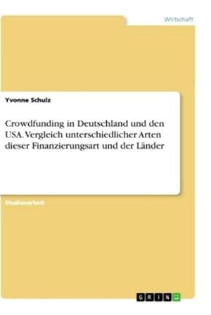 Immagine del venditore per Crowdfunding in Deutschland und den USA. Vergleich unterschiedlicher Arten dieser Finanzierungsart und der Lnder venduto da BuchWeltWeit Ludwig Meier e.K.