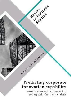 Image du vendeur pour Predicting corporate innovation capability. Proactive process KPIs instead of retrospective business analysis mis en vente par BuchWeltWeit Ludwig Meier e.K.