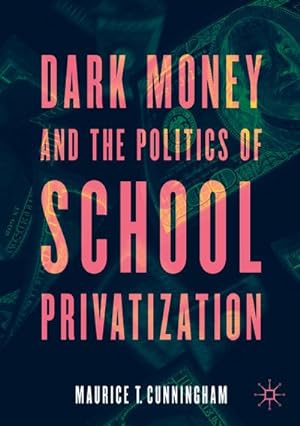 Seller image for Dark Money and the Politics of School Privatization for sale by BuchWeltWeit Ludwig Meier e.K.
