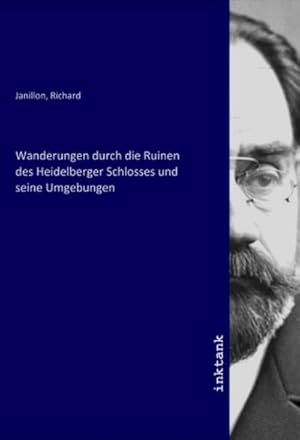Seller image for Wanderungen durch die Ruinen des Heidelberger Schlosses und seine Umgebungen for sale by BuchWeltWeit Ludwig Meier e.K.