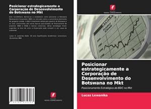 Seller image for Posicionar estrategicamente a Corporao de Desenvolvimento do Botswana no Mkt for sale by BuchWeltWeit Ludwig Meier e.K.