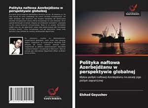 Bild des Verkufers fr Polityka naftowa Azerbejdanu w perspektywie globalnej zum Verkauf von BuchWeltWeit Ludwig Meier e.K.