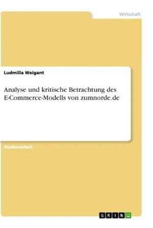 Seller image for Analyse und kritische Betrachtung des E-Commerce-Modells von zumnorde.de for sale by BuchWeltWeit Ludwig Meier e.K.