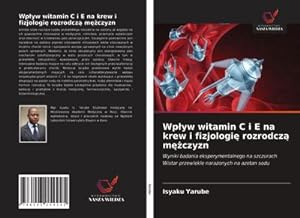 Seller image for Wpyw witamin C i E na krew i fizjologi rozrodcz mczyzn for sale by BuchWeltWeit Ludwig Meier e.K.