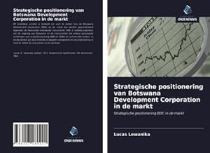 Seller image for Strategische positionering van Botswana Development Corporation in de markt for sale by BuchWeltWeit Ludwig Meier e.K.