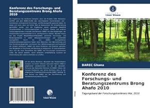 Seller image for Konferenz des Forschungs- und Beratungszentrums Brong Ahafo 2010 for sale by BuchWeltWeit Ludwig Meier e.K.