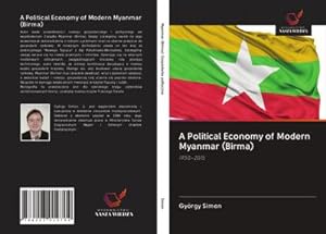 Seller image for A Political Economy of Modern Myanmar (Birma) for sale by BuchWeltWeit Ludwig Meier e.K.