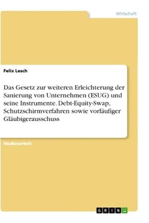 Seller image for Das Gesetz zur weiteren Erleichterung der Sanierung von Unternehmen (ESUG) und seine Instrumente. Debt-Equity-Swap, Schutzschirmverfahren sowie vorlufiger Glubigerausschuss for sale by BuchWeltWeit Ludwig Meier e.K.