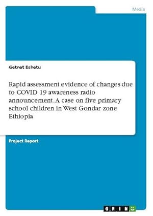 Seller image for Rapid assessment evidence of changes due to COVID 19 awareness radio announcement. A case on five primary school children in West Gondar zone Ethiopia for sale by BuchWeltWeit Ludwig Meier e.K.