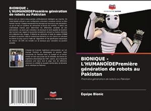 Image du vendeur pour BIONIQUE - L'HUMANODEPremire gnration de robots au Pakistan mis en vente par BuchWeltWeit Ludwig Meier e.K.