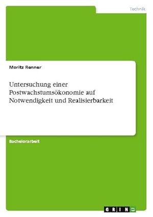 Seller image for Untersuchung einer Postwachstumskonomie auf Notwendigkeit und Realisierbarkeit for sale by BuchWeltWeit Ludwig Meier e.K.