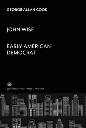 Seller image for John Wise. Early American Democrat for sale by BuchWeltWeit Ludwig Meier e.K.