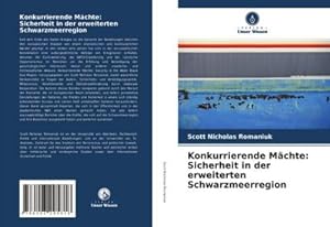 Immagine del venditore per Konkurrierende Mchte: Sicherheit in der erweiterten Schwarzmeerregion venduto da BuchWeltWeit Ludwig Meier e.K.
