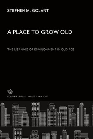 Seller image for A Place to Grow Old. the Meaning of Environment in Old Age for sale by BuchWeltWeit Ludwig Meier e.K.