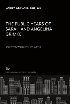 Image du vendeur pour The Public Years of Sarah and Angelina Grimk Selected Writings 18351839 mis en vente par BuchWeltWeit Ludwig Meier e.K.