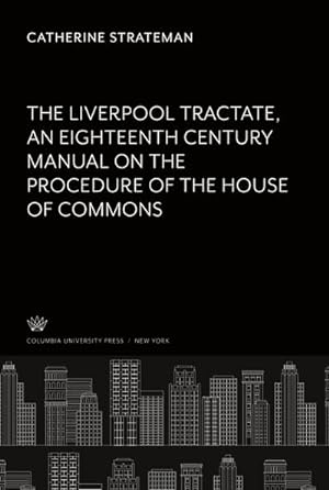 Image du vendeur pour The Liverpool Tractate an Eighteenth Century Manual on the Procedure of the House of Commons mis en vente par BuchWeltWeit Ludwig Meier e.K.
