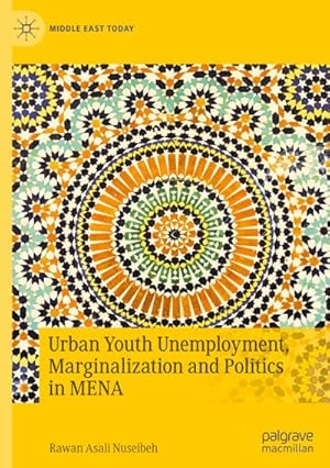 Image du vendeur pour Urban Youth Unemployment, Marginalization and Politics in MENA mis en vente par BuchWeltWeit Ludwig Meier e.K.