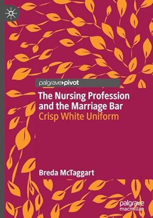 Image du vendeur pour The Nursing Profession and the Marriage Bar mis en vente par BuchWeltWeit Ludwig Meier e.K.