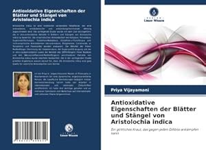 Seller image for Antioxidative Eigenschaften der Bltter und Stngel von Aristolochia indica for sale by BuchWeltWeit Ludwig Meier e.K.