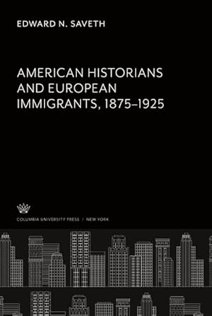Image du vendeur pour American Historians and European Immigrants 18751925 mis en vente par BuchWeltWeit Ludwig Meier e.K.