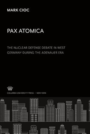 Image du vendeur pour Pax Atomica: the Nuclear Defense Debate in West Germany During the Adenauer Era mis en vente par BuchWeltWeit Ludwig Meier e.K.