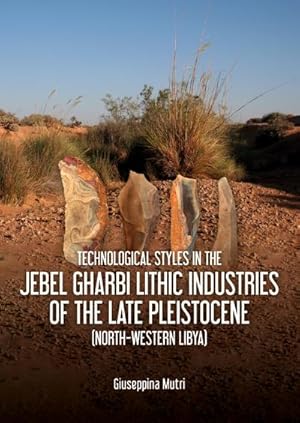 Seller image for Technological Styles in the Jebel Gharbi Lithic Industries of the Late Pleistocene (North-Western Libya) for sale by BuchWeltWeit Ludwig Meier e.K.