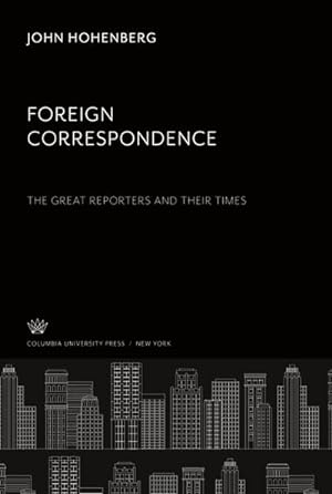Image du vendeur pour Foreign Correspondence: the Great Reporters and Their Times mis en vente par BuchWeltWeit Ludwig Meier e.K.