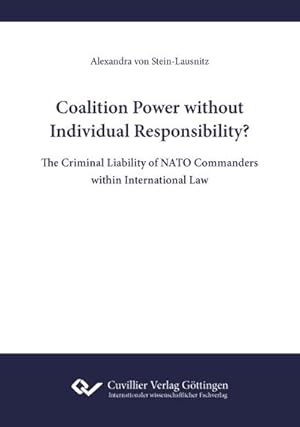 Immagine del venditore per Coalition Power without Individual Responsibility? The Criminal Liability of NATO Commanders within International Law venduto da BuchWeltWeit Ludwig Meier e.K.