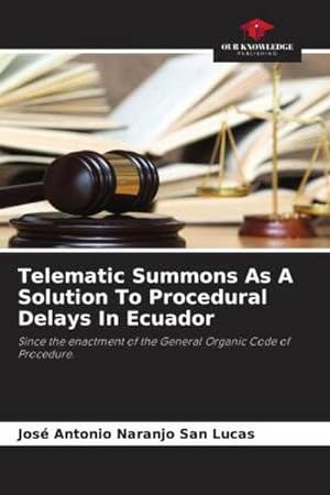 Imagen del vendedor de Telematic Summons As A Solution To Procedural Delays In Ecuador a la venta por BuchWeltWeit Ludwig Meier e.K.