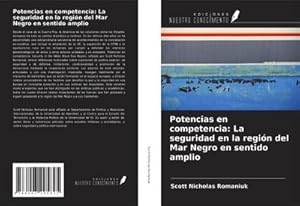 Seller image for Potencias en competencia: La seguridad en la regin del Mar Negro en sentido amplio for sale by BuchWeltWeit Ludwig Meier e.K.