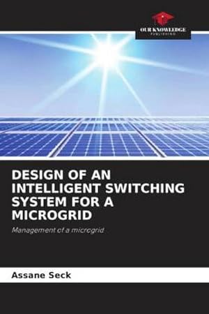 Seller image for DESIGN OF AN INTELLIGENT SWITCHING SYSTEM FOR A MICROGRID for sale by BuchWeltWeit Ludwig Meier e.K.