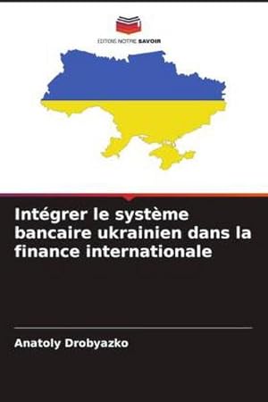 Seller image for Intgrer le systme bancaire ukrainien dans la finance internationale for sale by BuchWeltWeit Ludwig Meier e.K.