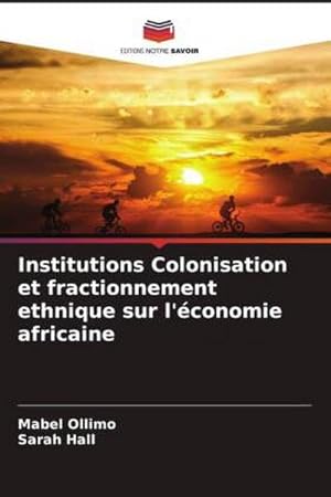 Seller image for Institutions Colonisation et fractionnement ethnique sur l'conomie africaine for sale by BuchWeltWeit Ludwig Meier e.K.