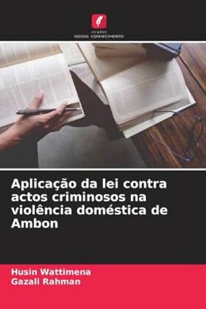 Seller image for Aplicao da lei contra actos criminosos na violncia domstica de Ambon for sale by BuchWeltWeit Ludwig Meier e.K.