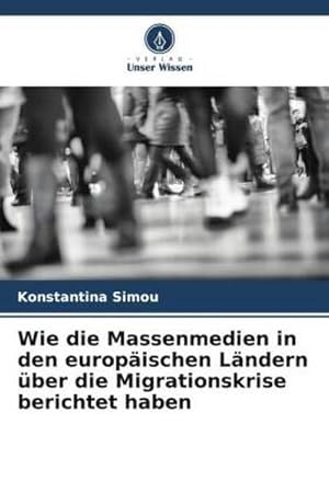 Image du vendeur pour Wie die Massenmedien in den europischen Lndern ber die Migrationskrise berichtet haben mis en vente par BuchWeltWeit Ludwig Meier e.K.
