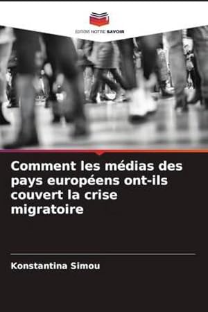 Image du vendeur pour Comment les mdias des pays europens ont-ils couvert la crise migratoire mis en vente par BuchWeltWeit Ludwig Meier e.K.