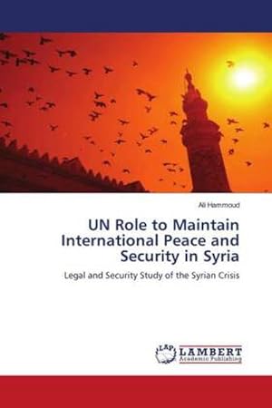 Bild des Verkufers fr UN Role to Maintain International Peace and Security in Syria zum Verkauf von BuchWeltWeit Ludwig Meier e.K.