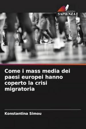 Image du vendeur pour Come i mass media dei paesi europei hanno coperto la crisi migratoria mis en vente par BuchWeltWeit Ludwig Meier e.K.