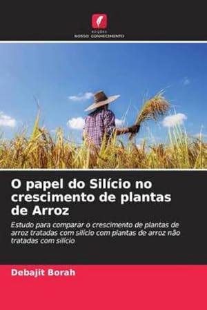 Seller image for O papel do Silcio no crescimento de plantas de Arroz for sale by BuchWeltWeit Ludwig Meier e.K.