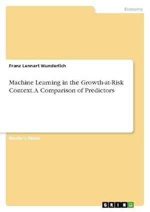 Seller image for Machine Learning in the Growth-at-Risk Context. A Comparison of Predictors for sale by BuchWeltWeit Ludwig Meier e.K.