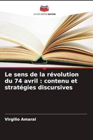 Image du vendeur pour Le sens de la rvolution du 74 avril : contenu et stratgies discursives mis en vente par BuchWeltWeit Ludwig Meier e.K.