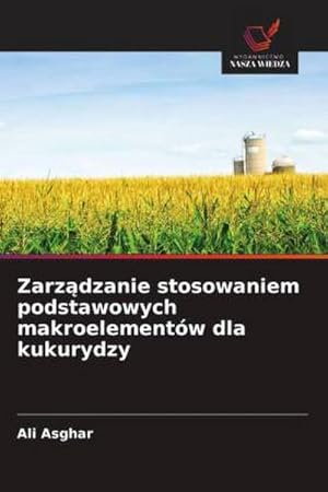 Image du vendeur pour Zarzdzanie stosowaniem podstawowych makroelementw dla kukurydzy mis en vente par BuchWeltWeit Ludwig Meier e.K.