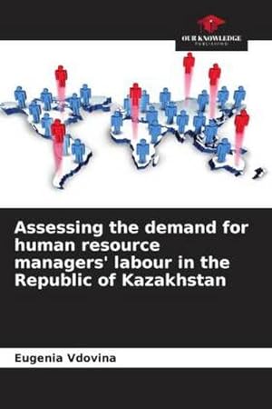 Seller image for Assessing the demand for human resource managers' labour in the Republic of Kazakhstan for sale by BuchWeltWeit Ludwig Meier e.K.