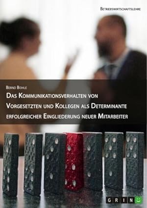 Seller image for Das Kommunikationsverhalten von Vorgesetzten und Kollegen als Determinante erfolgreicher Eingliederung neuer Mitarbeiter for sale by BuchWeltWeit Ludwig Meier e.K.