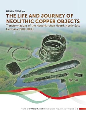 Bild des Verkufers fr The Life and Journey of Neolithic Copper Objects zum Verkauf von BuchWeltWeit Ludwig Meier e.K.