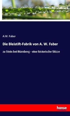 Seller image for Die Bleistift-Fabrik von A. W. Faber for sale by BuchWeltWeit Ludwig Meier e.K.